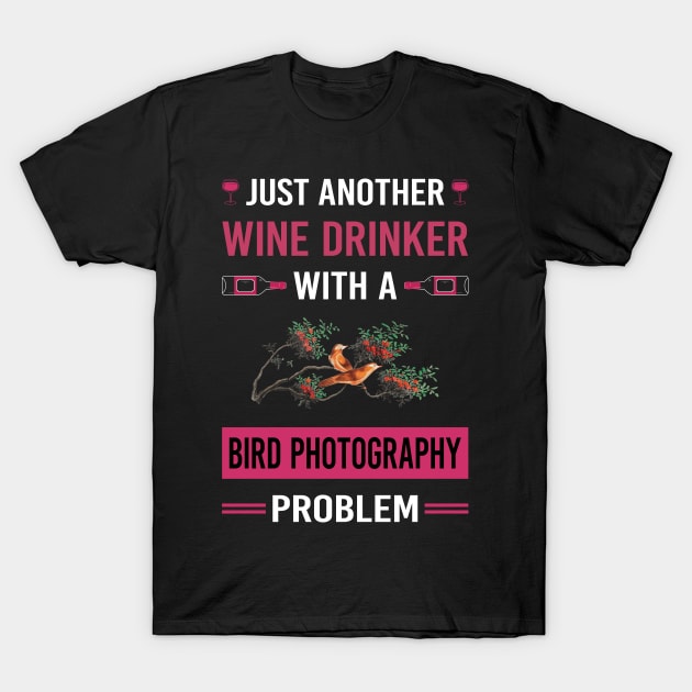 Wine Drinker Bird Photography Bird Watching Birdwatching T-Shirt by Good Day